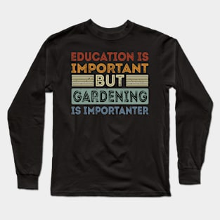 Funny Education Is Important But Gardening Is Importanter Long Sleeve T-Shirt